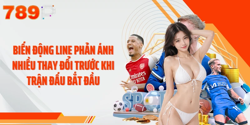 Biến động line phản ánh nhiều thay đổi trước khi trận đấu bắt đầu
