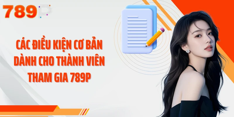 Các điều kiện cơ bản dành cho thành viên tham gia 789P