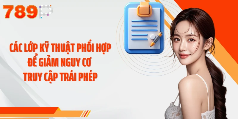 Các lớp kỹ thuật phối hợp để giảm nguy cơ truy cập trái phép