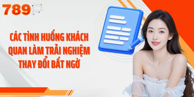 Các tình huống khách quan làm trải nghiệm thay đổi bất ngờ