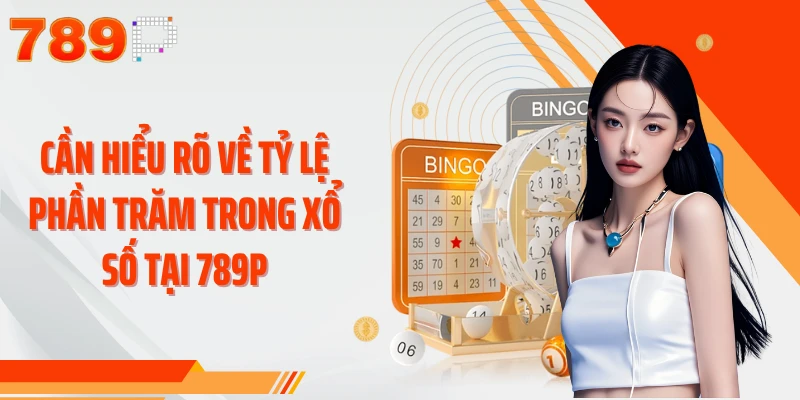 Cần hiểu rõ về tỷ lệ phần trăm trong xổ số tại 789P