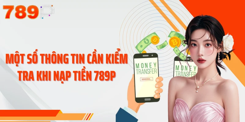 Một số thông tin cần kiểm tra khi nạp tiền 789P