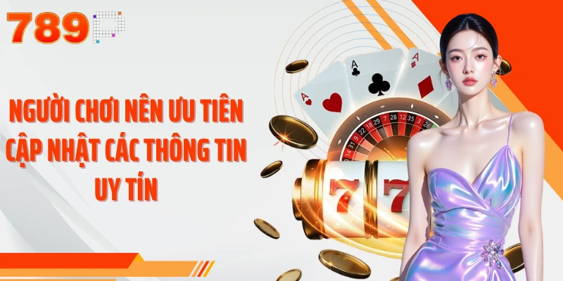 Người chơi nên ưu tiên cập nhật các thông tin uy tín