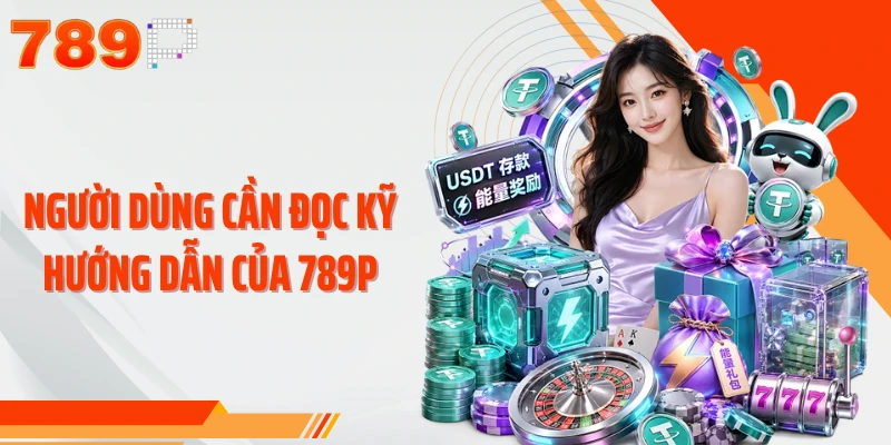 Người dùng cần đọc kỹ hướng dẫn của 789P