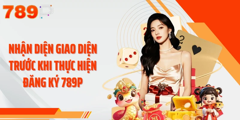 Nhận diện giao diện trước khi thực hiện đăng ký 789P