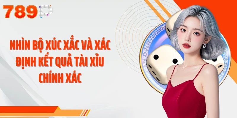 Nhìn bộ xúc xắc và xác định kết quả Tài Xỉu chính xác