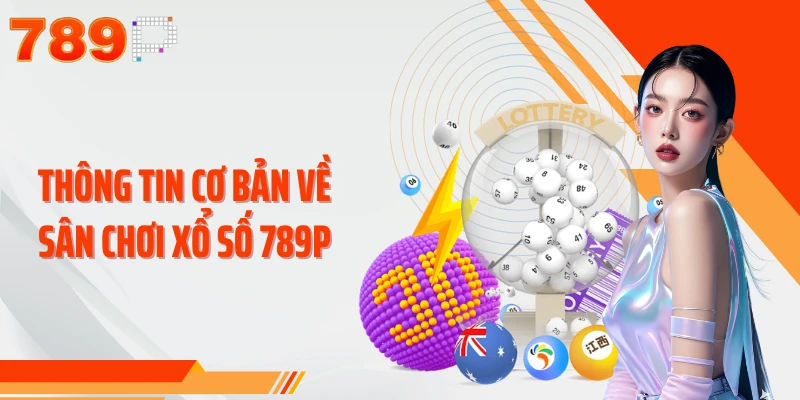 Thông tin cơ bản về sân chơi xổ số 789P
