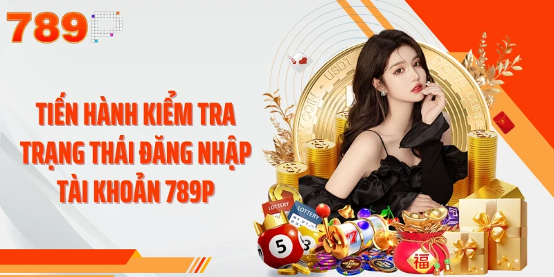 Tiến hành kiểm tra trạng thái đăng nhập tài khoản 789P